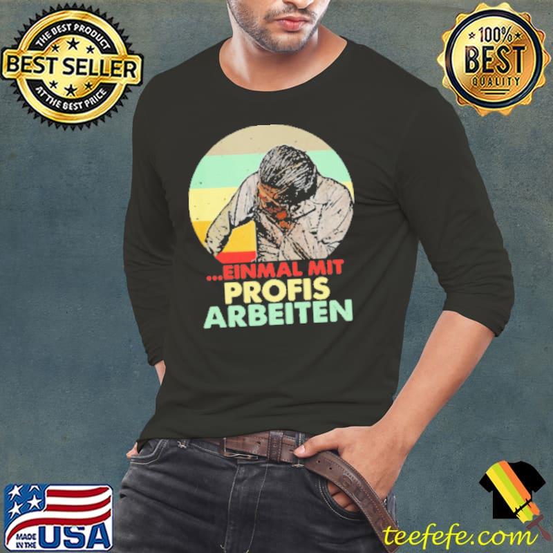 Einmal Mit Profis Arbeiten Vintage Shirt Long Sleeve Tee Einmal Mit Profis Arbeiten Vintage Shirt Long Sleeve Tee