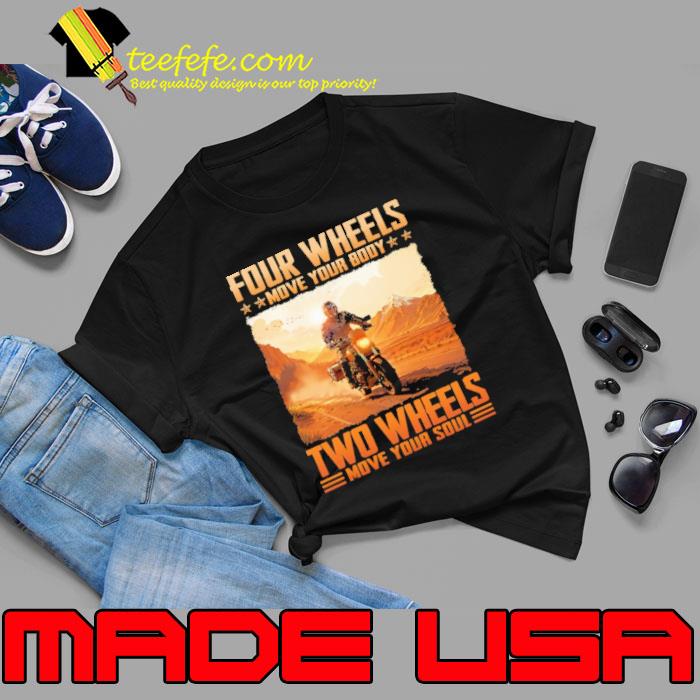 Four wheels move your body two wheels move your soul biker s Unisex Four wheels move your body two wheels move your soul biker s Unisex