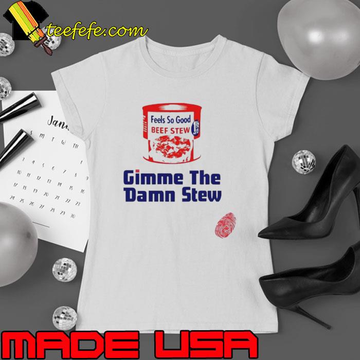 Gimme The Damn Stew Shirt Ladies tee Gimme The Damn Stew Shirt Ladies tee