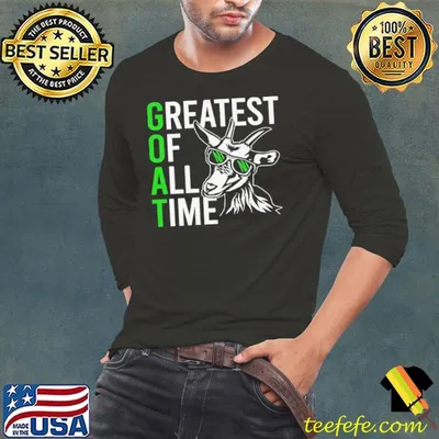 Goat Greatest Of All Time shirt