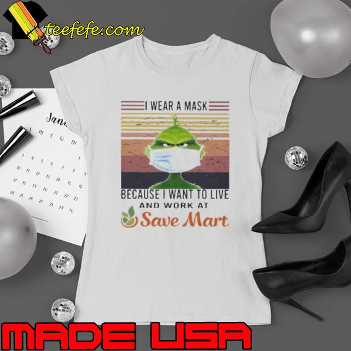 Grinch I Wear A Mask Because I Want To Live And Work At Save Mart Vintage Shirt Ladies tee Grinch I Wear A Mask Because I Want To Live And Work At Save Mart Vintage Shirt Ladies tee