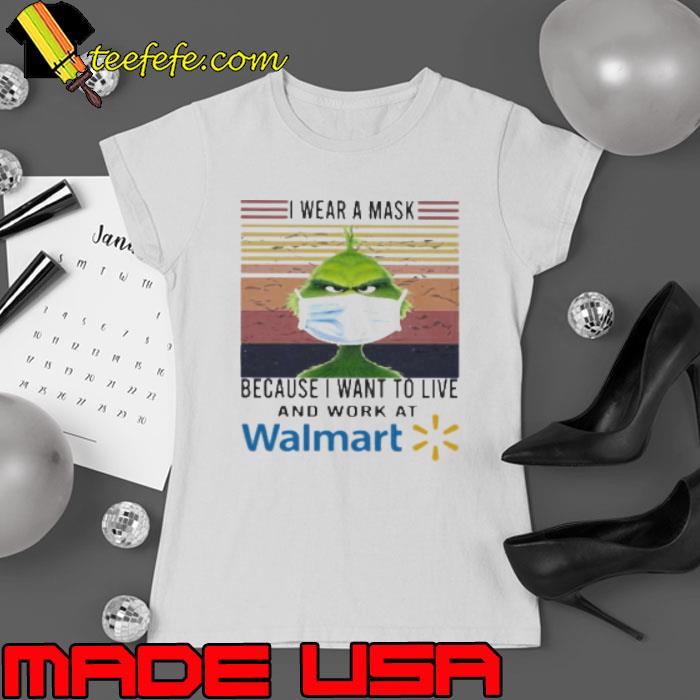 Grinch I Wear A Mask Because I Want To Live And Work At Walmart Vintage Retro Shirt Ladies tee Grinch I Wear A Mask Because I Want To Live And Work At Walmart Vintage Retro Shirt Ladies tee