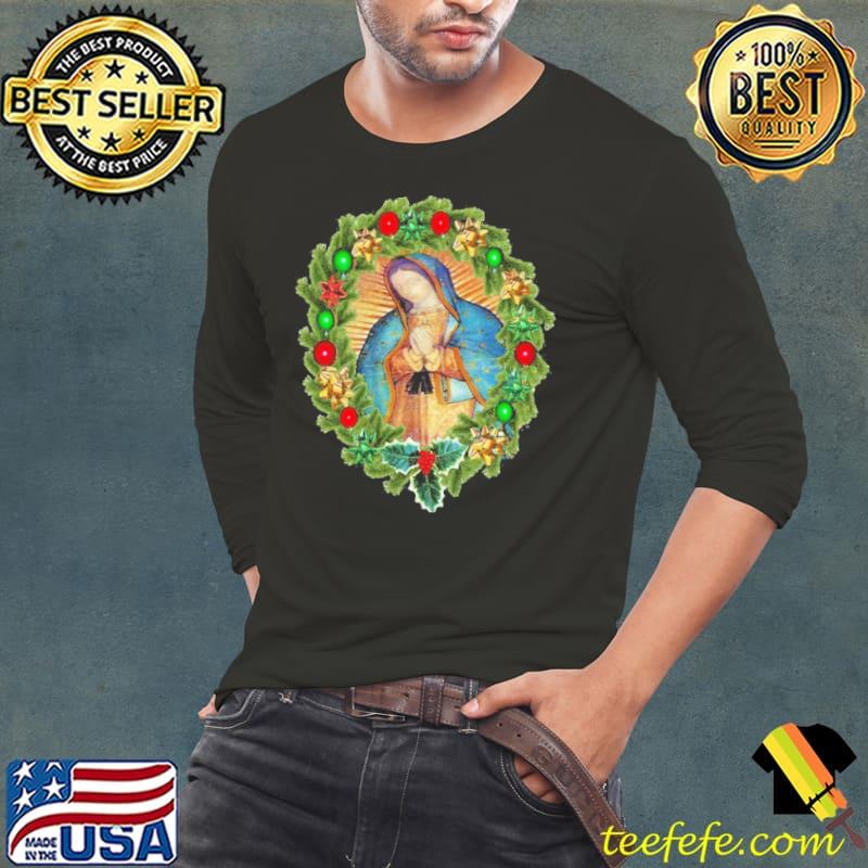 Guadalupe Our Lady Of Virgin Mary Mexico Catholic Christmas Shirt Long Sleeve Tee Guadalupe Our Lady Of Virgin Mary Mexico Catholic Christmas Shirt Long Sleeve Tee