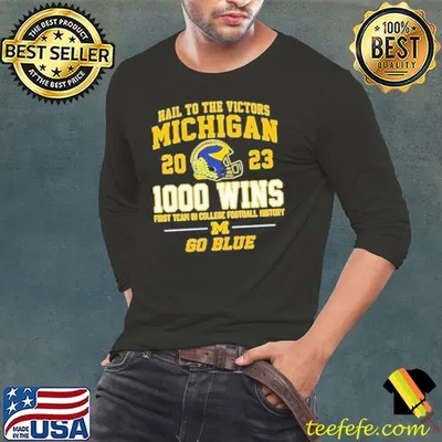 Hail To The Victors Michigan Wolverines 2023 1000 Wins First Team In College Football History Go Blue Shirt