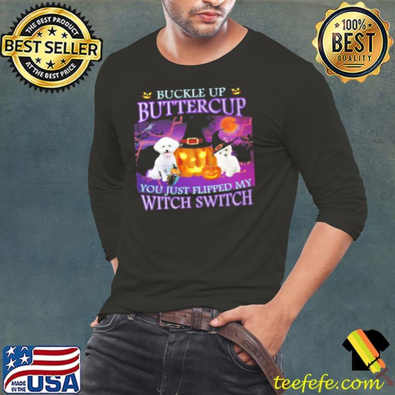 Halloween Bichon Up Buckle Up Buttercup You Just Flipped My Witch Switch Shirt Long Sleeve Tee Halloween Bichon Up Buckle Up Buttercup You Just Flipped My Witch Switch Shirt Long Sleeve Tee