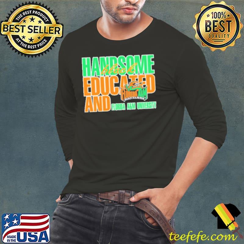 Handsome Black Educated And Florida AGM University Shirt Long Sleeve Tee Handsome Black Educated And Florida AGM University Shirt Long Sleeve Tee