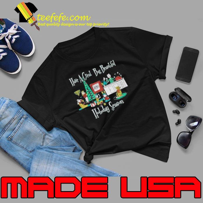 Have A Great Big Beautiful Holiday Season shirt