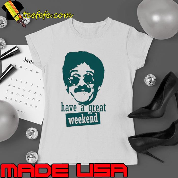Have A Great Weekend At Bernie’s s Ladies tee Have A Great Weekend At Bernie’s s Ladies tee