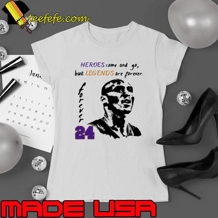 Heroes Come And Go But Legends Are Forever 24 Kobe Bryant Shirt Ladies tee Heroes Come And Go But Legends Are Forever 24 Kobe Bryant Shirt Ladies tee
