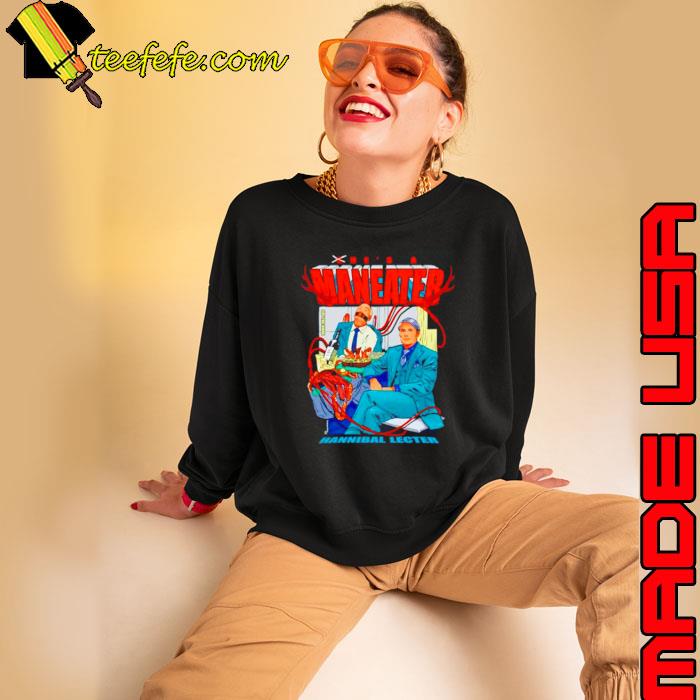 He’s a maneater hannibal lecter s Sweatshirt He’s a maneater hannibal lecter s Sweatshirt