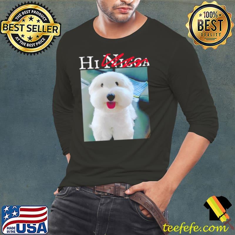 Hi Nigga Dog Shirt Long Sleeve Tee Hi Nigga Dog Shirt Long Sleeve Tee