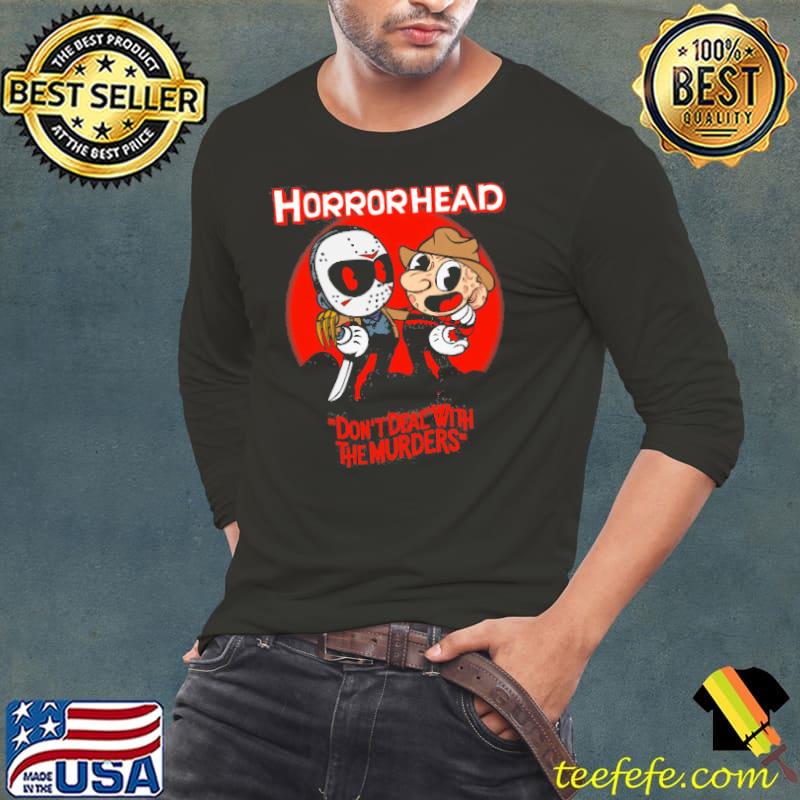 Horror Head Don't Deal With the murders Shirt Long Sleeve Tee Horror Head Don't Deal With the murders Shirt Long Sleeve Tee