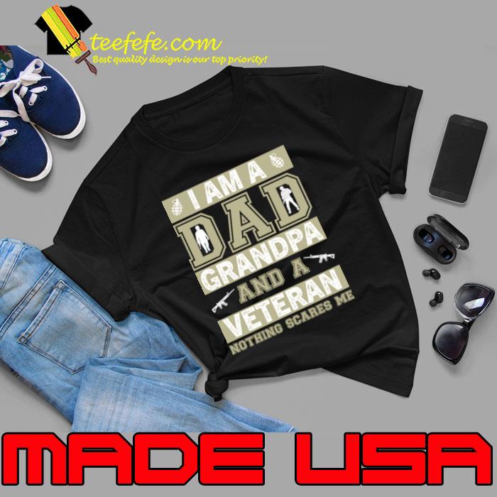 I am A Dad Grandpa And A Veteran Nothing Scares Me Veterans Day T-Shirt Unisex I am A Dad Grandpa And A Veteran Nothing Scares Me Veterans Day T-Shirt Unisex