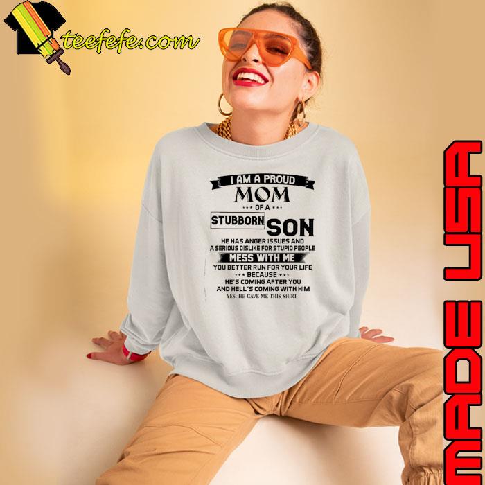 I Am A Proud Mom Of A Stubborn Son Mess With Me Coming shirt