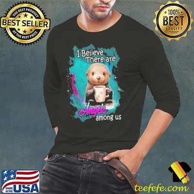 I Believe There Are Angels Among Us Otter shirt