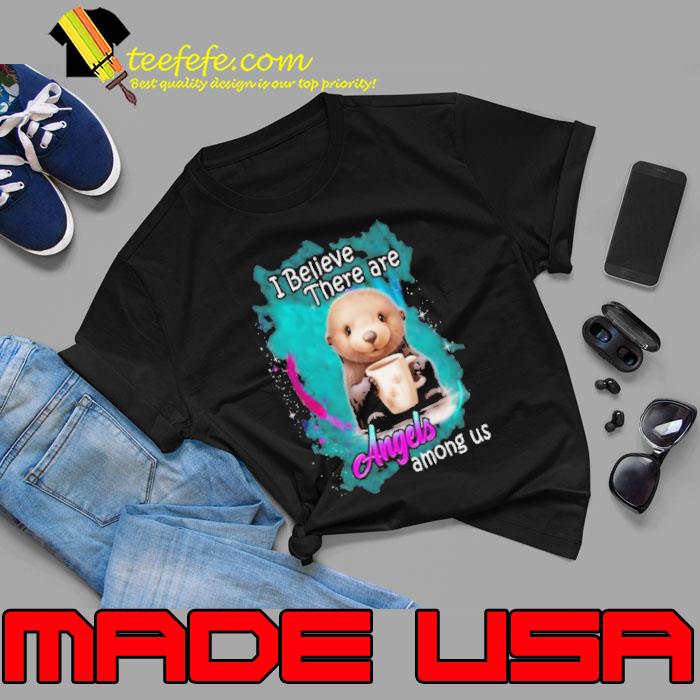 I Believe There Are Angels Among Us Otter s Unisex I Believe There Are Angels Among Us Otter s Unisex