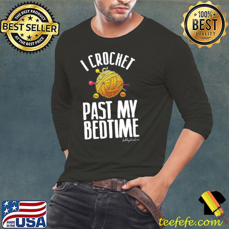 I crochet past bedtime s Long Sleeve Tee I crochet past bedtime s Long Sleeve Tee