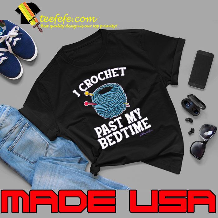 I crochet past my bedtime s Unisex I crochet past my bedtime s Unisex