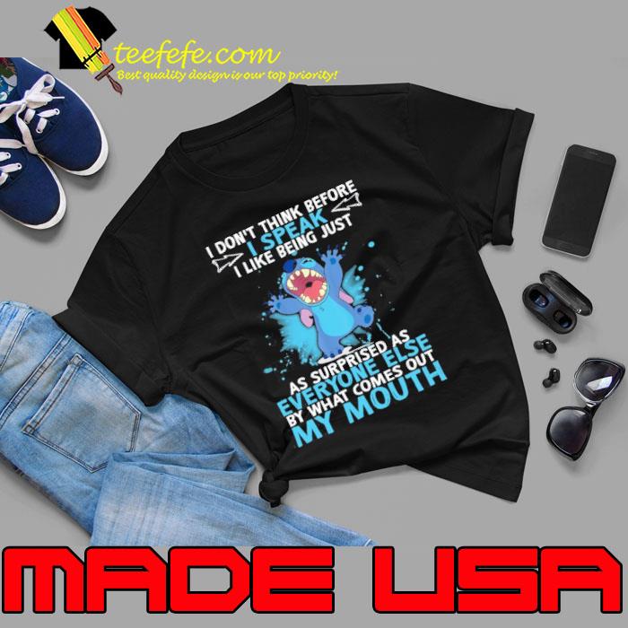 I don't think before speak like being just everyone else my mouth Stitch s Unisex I don't think before speak like being just everyone else my mouth Stitch s Unisex