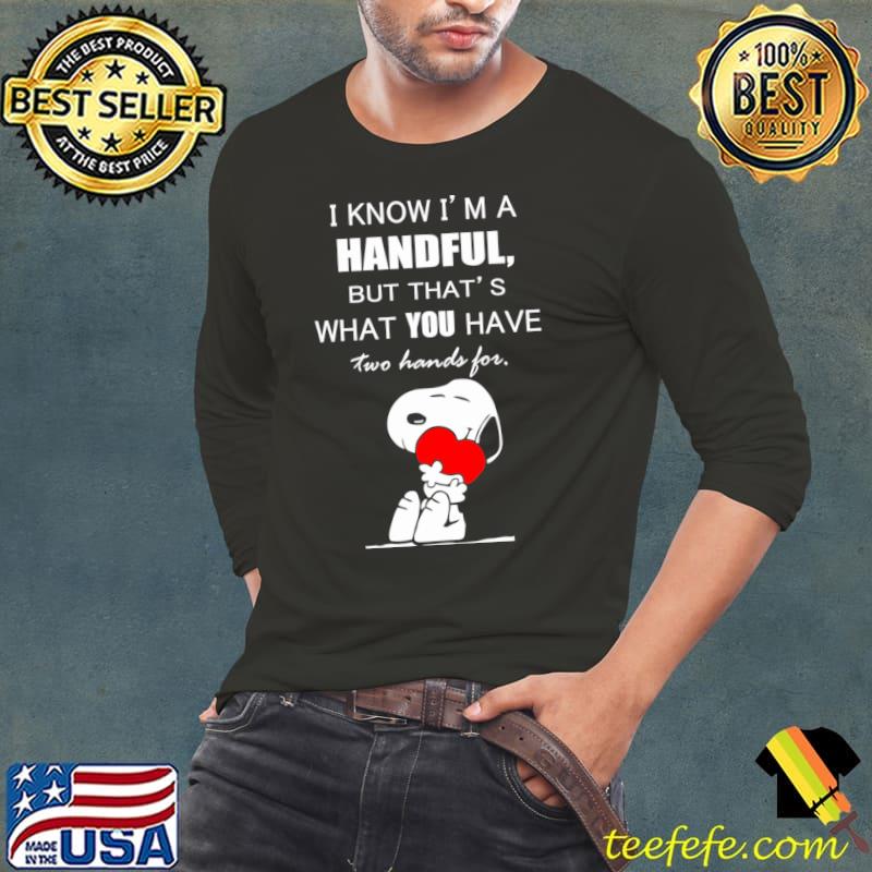 I Know A Handful But That's What You Have Snoopy Hug Heart Christmas and Happy New Year T-Shirt Long Sleeve Tee I Know A Handful But That's What You Have Snoopy Hug Heart Christmas and Happy New Year T-Shirt Long Sleeve Tee