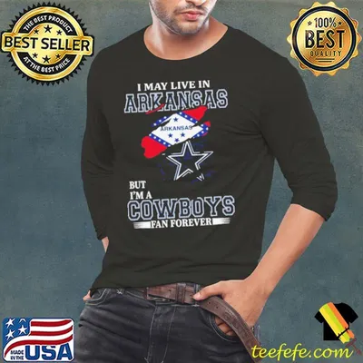 I May Live In Arkansas But I’m A Dallas Cowboys Fan Forever 2023 Shirt