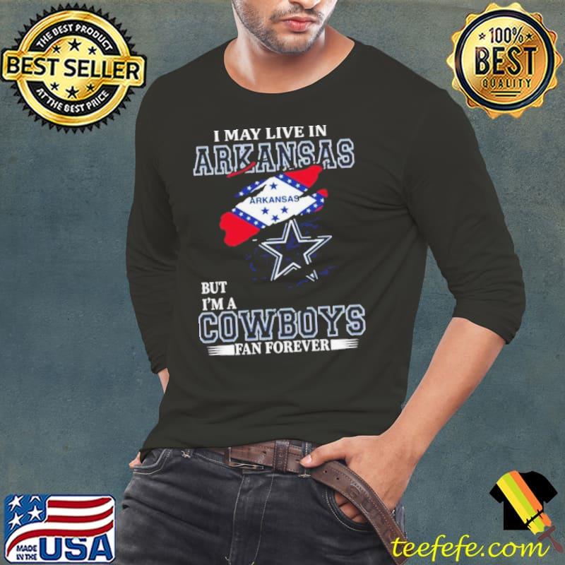 I May Live In Arkansas But I’m A Dallas Cowboys Fan Forever 2023 Shirt I May Live In Arkansas But I’m A Dallas Cowboys Fan Forever 2023 Shirt