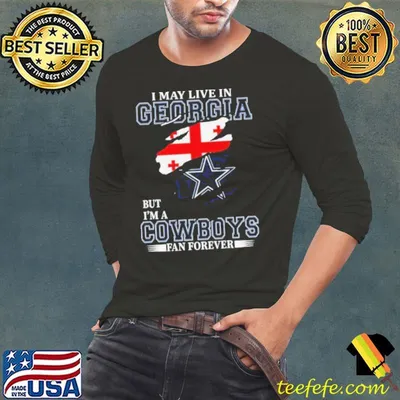 I May Live In Georgia But I’m A Dallas Cowboys Fan Forever 2023 Shirt
