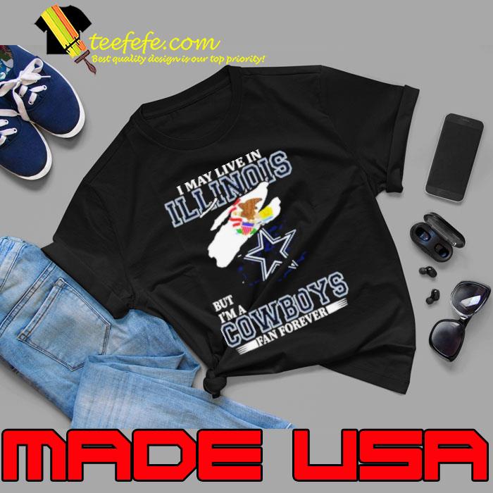 I May Live In Illinois But I’m A Dallas Cowboys Fan Forever 2023 Shirt Unisex I May Live In Illinois But I’m A Dallas Cowboys Fan Forever 2023 Shirt Unisex