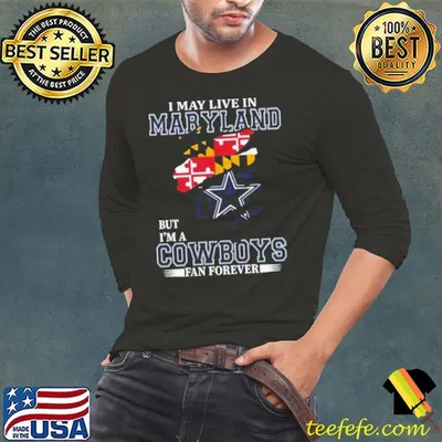 I May Live In Maryland But I’m A Dallas Cowboys Fan Forever 2023 Shirt