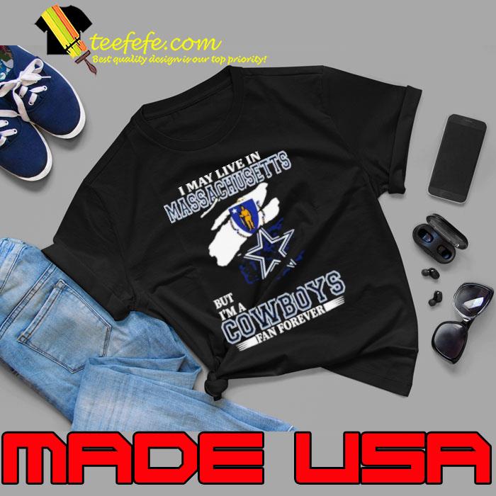 I May Live In Massachusetts But I’m A Dallas Cowboys Fan Forever 2023 Shirt Unisex I May Live In Massachusetts But I’m A Dallas Cowboys Fan Forever 2023 Shirt Unisex
