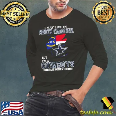 I May Live In North Carolina But I’m A Dallas Cowboys Fan Forever 2023 Shirt