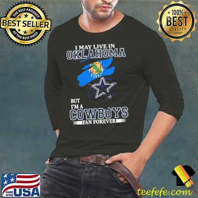 I May Live In Oklahoma But I’m A Dallas Cowboys Fan Forever 2023 Shirt