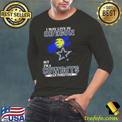 I May Live In Oregon But I’m A Dallas Cowboys Fan Forever 2023 Shirt