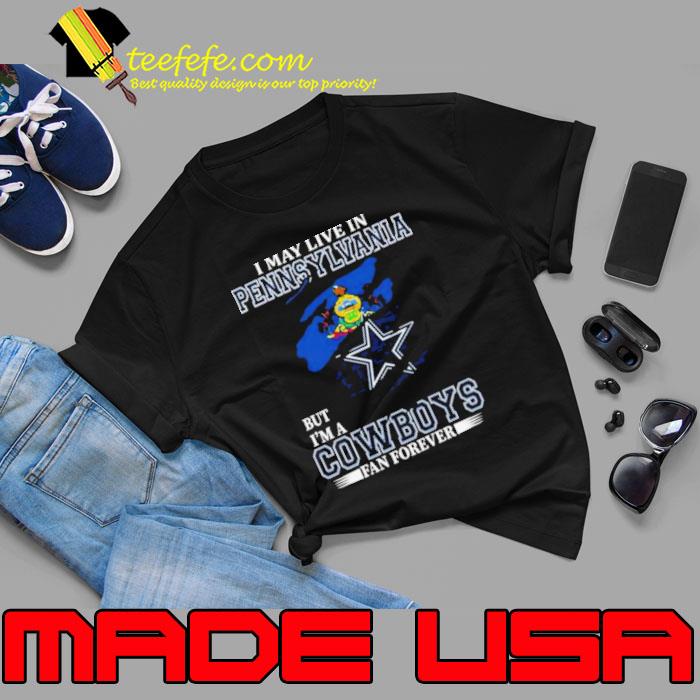 I May Live In Pennsylvania But I’m A Dallas Cowboys Fan Forever 2023 Shirt Unisex I May Live In Pennsylvania But I’m A Dallas Cowboys Fan Forever 2023 Shirt Unisex