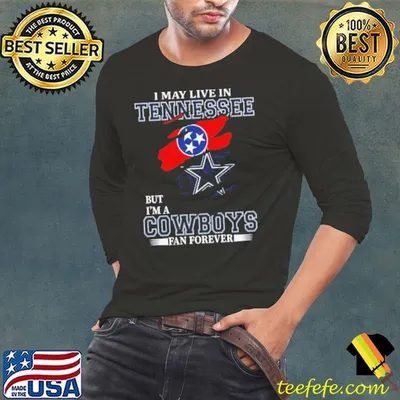 I May Live In Tennessee But I’m A Dallas Cowboys Fan Forever 2023 Shirt