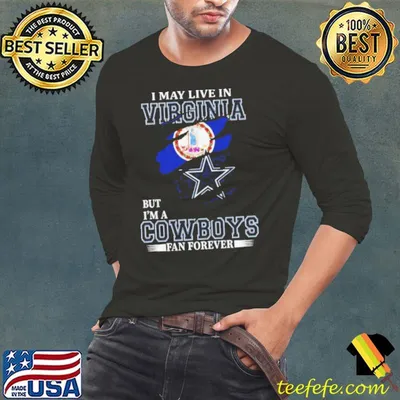 I May Live In Virginia But I’m A Dallas Cowboys Fan Forever 2023 Shirt