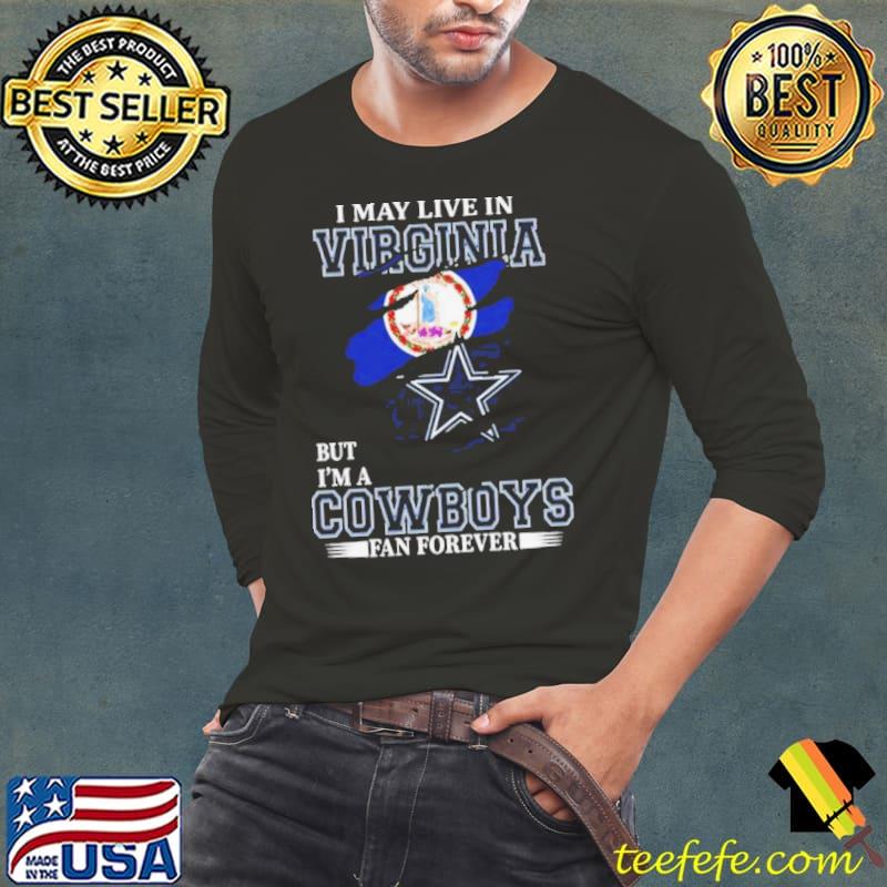 I May Live In Virginia But I’m A Dallas Cowboys Fan Forever 2023 Shirt I May Live In Virginia But I’m A Dallas Cowboys Fan Forever 2023 Shirt