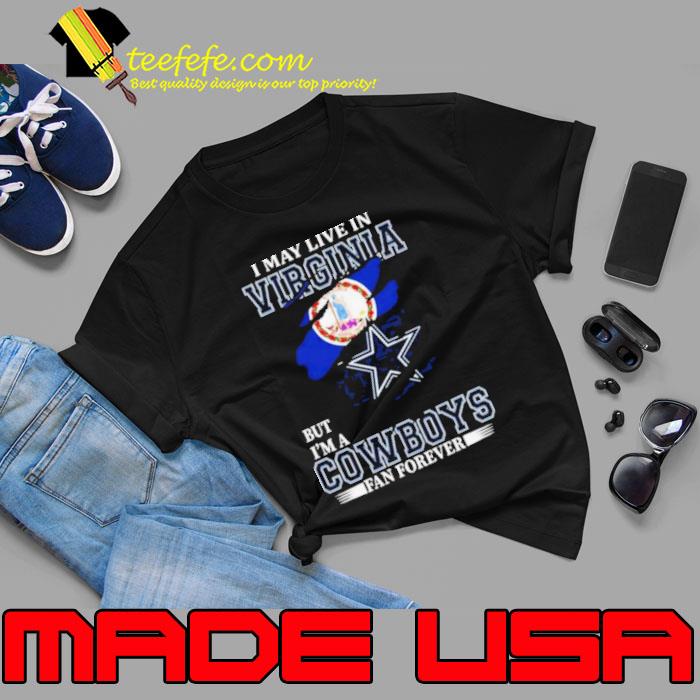 I May Live In Virginia But I’m A Dallas Cowboys Fan Forever 2023 Shirt Unisex I May Live In Virginia But I’m A Dallas Cowboys Fan Forever 2023 Shirt Unisex