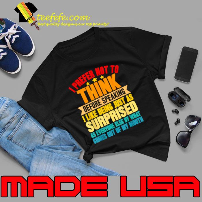 I Prefer Not To Think Before Speaking Comes Out Of My Mouth Retro T-Shirt Unisex I Prefer Not To Think Before Speaking Comes Out Of My Mouth Retro T-Shirt Unisex
