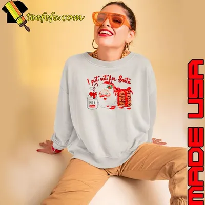I put out for Santa Christmas shirt