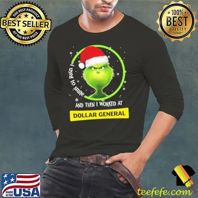 I used to smile and then worked at dollar general the grinch xmas shirt