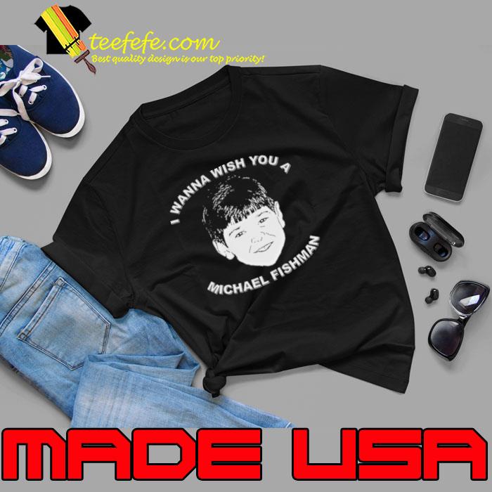 I Wanna Wish You A Michael Fishman Christmas s Unisex I Wanna Wish You A Michael Fishman Christmas s Unisex