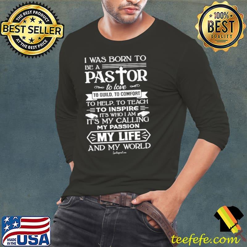 I Was Born To Be A Pastor To Love To Guild To Comfort To Help To Teach To Inspire shirt I Was Born To Be A Pastor To Love To Guild To Comfort To Help To Teach To Inspire shirt