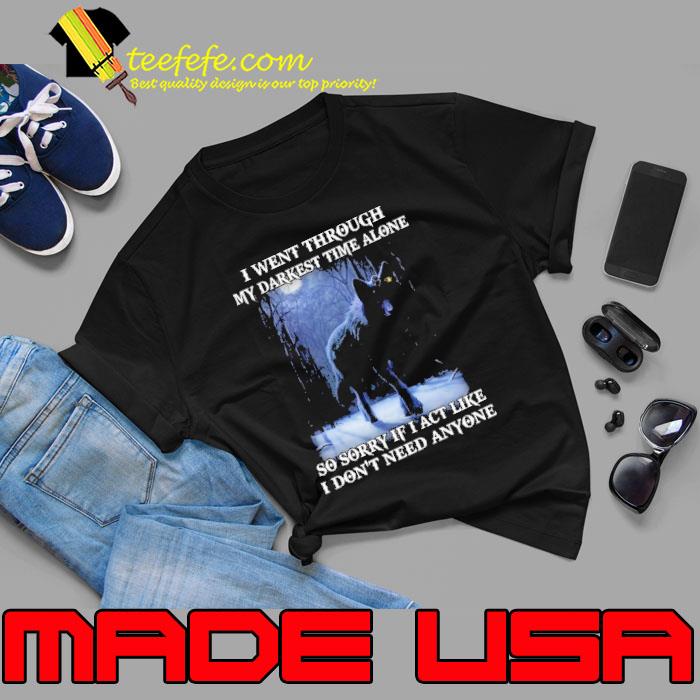 I Went Through My My Darkest Time Alone Wolf s Unisex I Went Through My My Darkest Time Alone Wolf s Unisex
