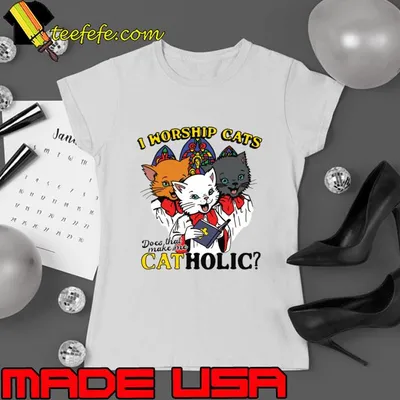 I Worship Cats Does That Make Me Catholic Cats Lover T-Shirt