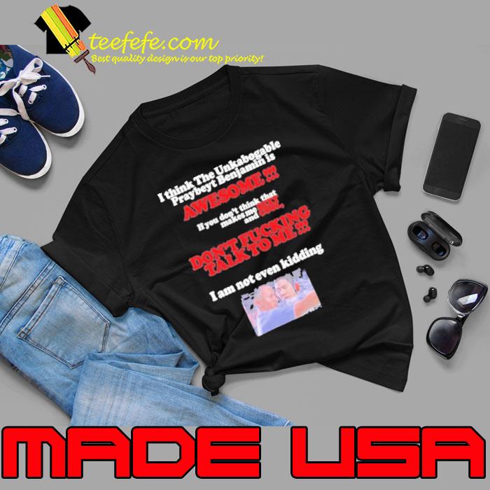 Ichiko Ayuda I Think The Unkabogable Praybeyt Benjamin Is Awesome shirt