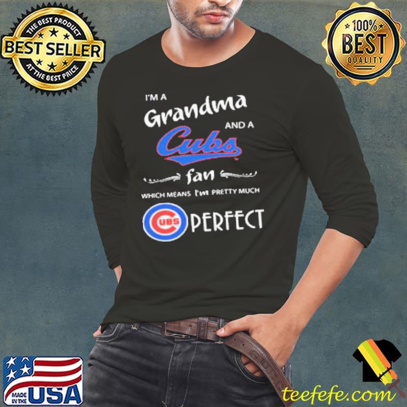 I’M A Grandma And A Chicago Cubs Fan Which Means I’M Pretty Much Perfect Shirt Long Sleeve Tee I’M A Grandma And A Chicago Cubs Fan Which Means I’M Pretty Much Perfect Shirt Long Sleeve Tee