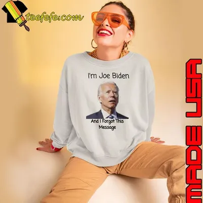 I'm Joe Biden and I Forgot this Message shirt