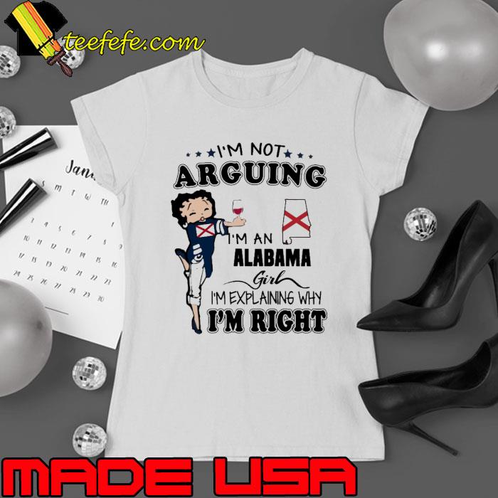 I'm Not Arguing An Alabama Girl I'm Right s Ladies tee I'm Not Arguing An Alabama Girl I'm Right s Ladies tee