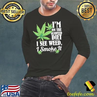 I'm On The Seaweed Diet See Weed Smoke Cannabis shirt